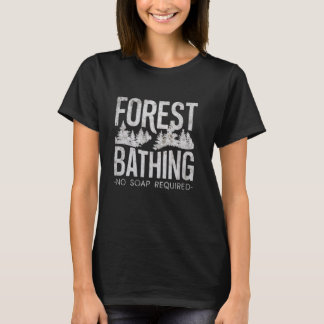 Forest Bathing No Soap Required Men Women Forest B T-Shirt