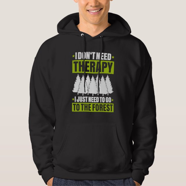 Forestry I Don't Need Therapy Forester Hoodie (Front)