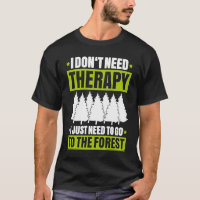 Forestry I Don't Need Therapy Forester
