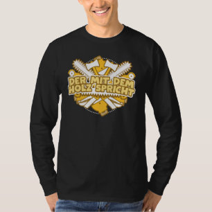 Forestry Worker Forst Der Mit Dem Holz Speaks T-Shirt