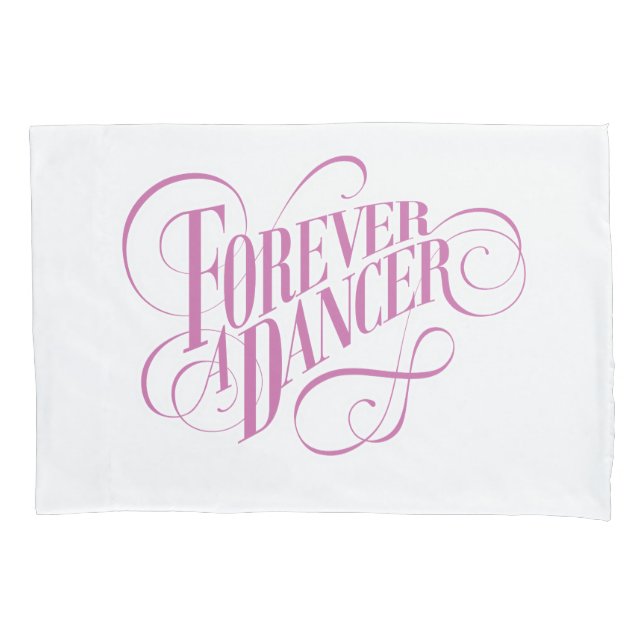 Forever A Dancer Pillowcase (Front)