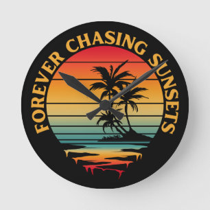 FOREVER CHASING SUNSETS   ROUND CLOCK