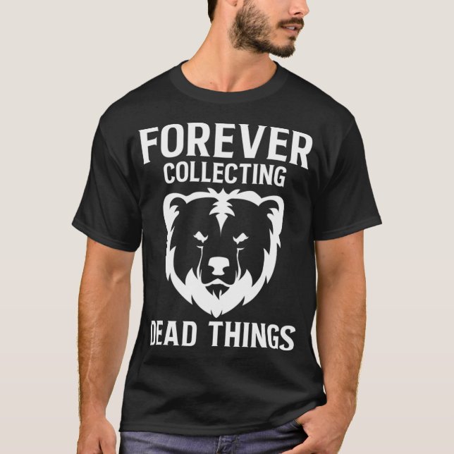 Forever Collecting Bear Taidermy Mounts Hunter Tai T-Shirt (Front)