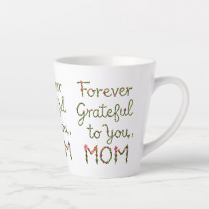 Forever Grateful to You, Mom - 12 oz Small Latte Mug