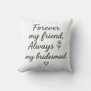 Forever My Friend Bridesmaid Gift –Always My Bride Throw Pillow