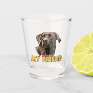 Forever My Friend Chocolate Labrador Dog  Shot Glass