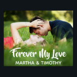 Forever My Love Casual Script Personalized Photo Poster<br><div class="desc">Celebrate your love with a trendy typography photo poster. Modern and stylish, this custom design features an editable text field containing "Forever My Love" in casual script lettering, an editable text field for the couple's names in elegant sans serif, and a template for a full bleed photo. Easily personalize this...</div>