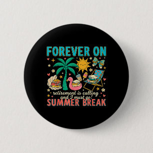 Forever On Summer Break Retirement Teacher End Of 2 Inch Round Button