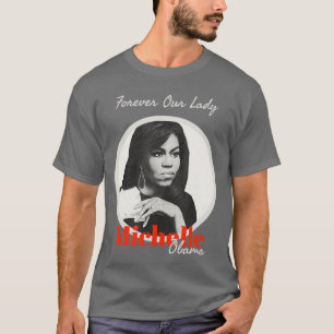 Forever Our Lady with Michelle Obama T Shirt