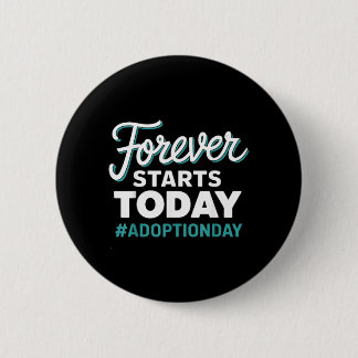 Forever Starts Today Adoption Day 2 Inch Round Button