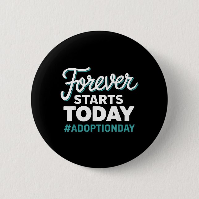 Forever Starts Today Adoption Day 2 Inch Round Button (Front)