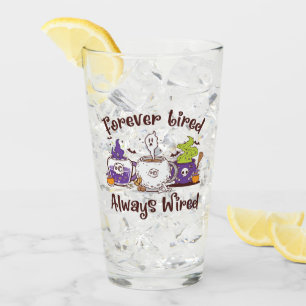 Forever Tired, Always Wired – Coffee Lover Design Glass