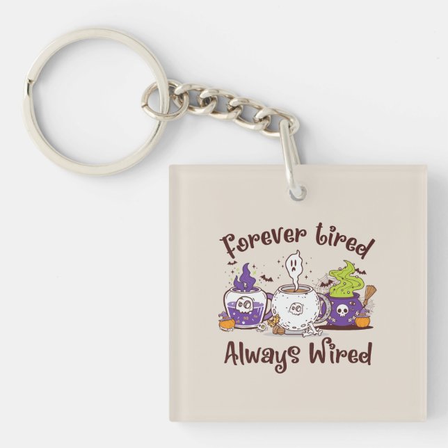Forever Tired, Always Wired – Coffee Lover Design Keychain (Front)