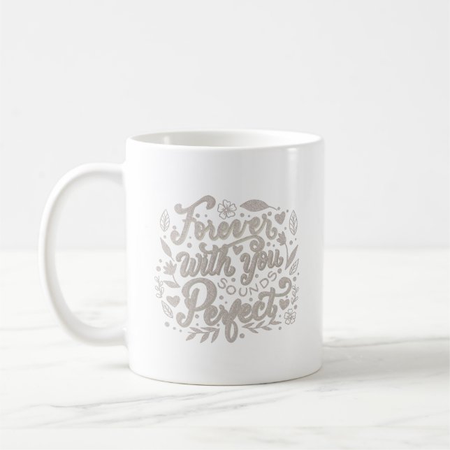 FOREVER WITH YOU SOUNDS PERFECT COFFEE MUG (Left)