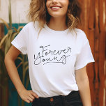 Forever Young T-Shirt<br><div class="desc">Custom printed apparel with cute "Forever Young" quote graphic. Click Customize It to personalize the design with your own text and images. Choose from a wide range of shirt styles and colours.</div>