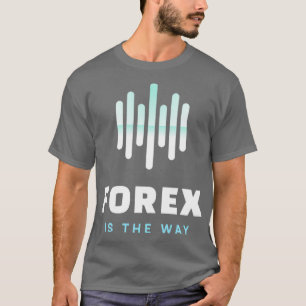 Forex is teh Way Daytrader Design T-Shirt