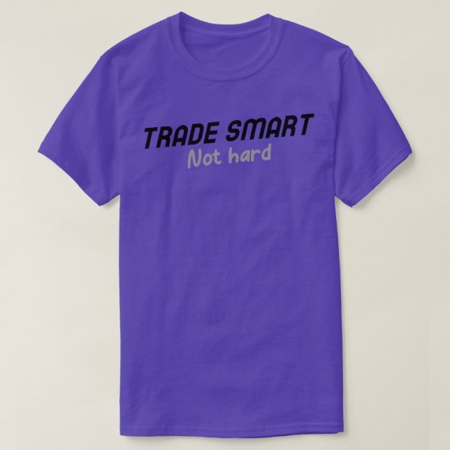 Forex Trade Smart Not Hard 2 T-Shirt (Design Front)
