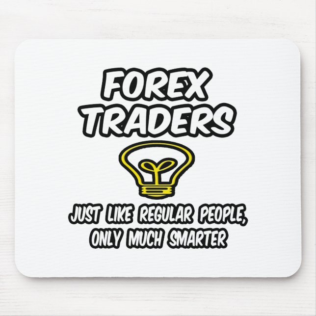 Forex Traders...Regular People, Only Smarter Mouse Pad (Front)
