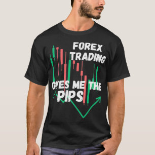 Forex Trading Gives Me The Pips T-Shirt
