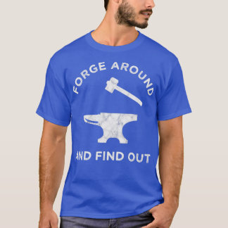 Forge Around And Find Out T T-Shirt