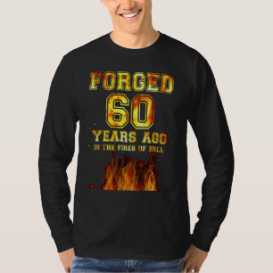 Forged 60 Years Ago In The Fires Of Hell T-Shirt