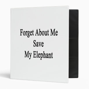Forget About Me Save My Elephant Binder