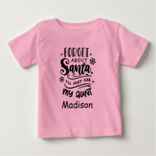 Forget about Santa ask Aunt Madison Personalized Baby T-Shirt