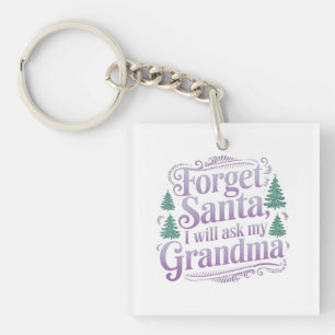 Forget About Santa, I'll Just Ask Grandma Funny Keychain