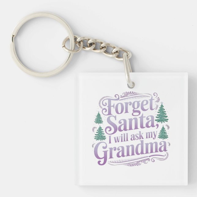 Forget About Santa, I'll Just Ask Grandma Funny  Keychain (Front)