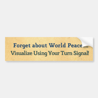 Forget about World Peace. Visualize Using Your.... Bumper Sticker