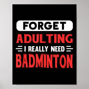 Forget Adulting I Really Need Badminton Funny Quot Poster