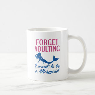 Forget Adulting Mermaid Coffee Mug