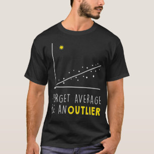Forget Average Be An Outlier Math Lover Gift T-Shirt
