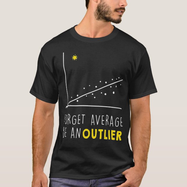Forget Average Be An Outlier  Math Lover Gift T-Shirt (Front)