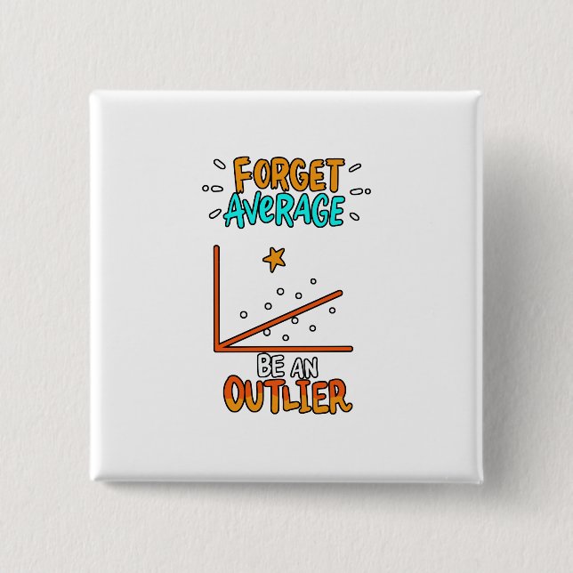 Forget Average Be An Outlier Math Pun Joke Gift 2 Inch Square Button (Front)