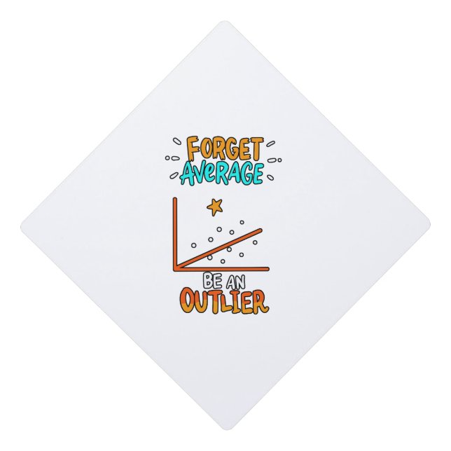 Forget Average Be An Outlier Math Pun Joke Gift Graduation Cap Topper (Front)