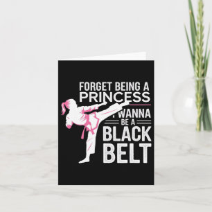 Forget Being A Princess I Wanna Be A Black Belt -  Card