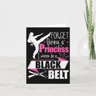 Forget Being A Princess I Wanna Be A Black Belt - Card