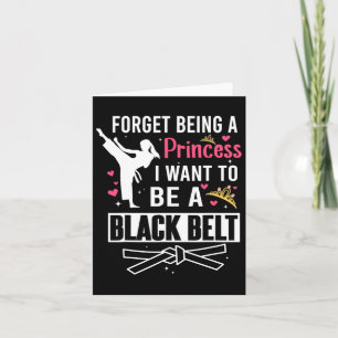 Forget Being A Princess I Wanna Be A Black Belt Ka Card