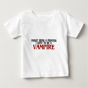 Forget Being A Princess I Want To Be A Vampire Baby T-Shirt