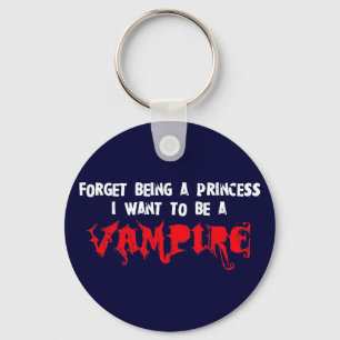 Forget Being a Princess, I Want to Be A Vampire Keychain