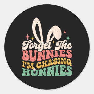 Forget Bunnies I'm Chasing Hunnies Easter Bunny Fu Classic Round Sticker