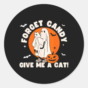 Forget Candy Give A Cat - Funny Black Cat Ghost Classic Round Sticker