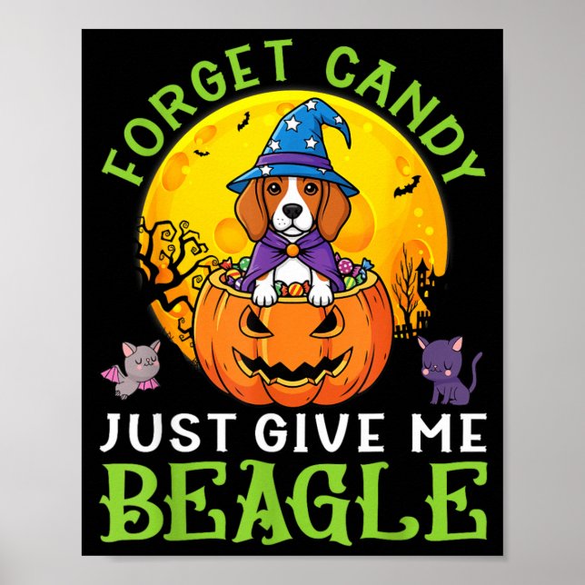 Forget Candy Give Beagle Dog Witch This Halloween Poster (Front)