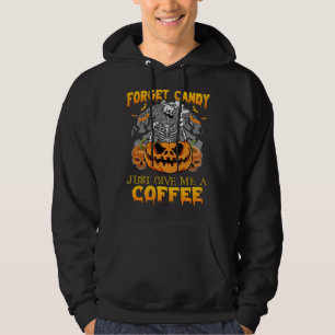 Forget Candy Just Give Me A Coffee  Skeleton Pumpk Hoodie