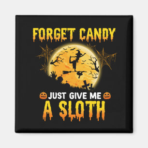 Forget Candy Just Give Me A Sloth Funny Witch Gift Magnet