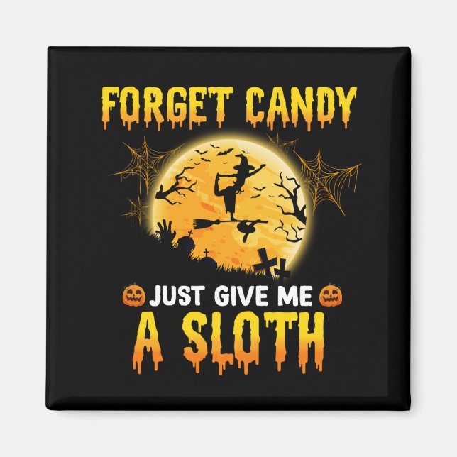 Forget Candy Just Give Me A Sloth Funny Witch Gift Magnet (Front)