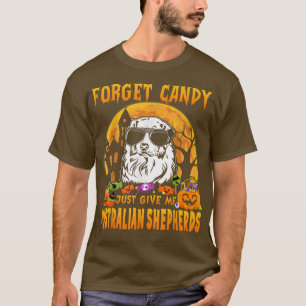 Forget Candy Just Give Me Australian Shepherds Hal T-Shirt