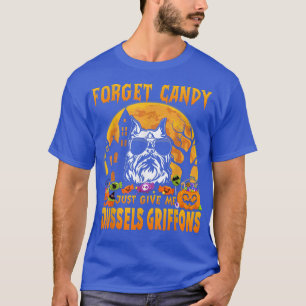 Forget Candy Just Give Me Brussels Griffons Hallow T-Shirt