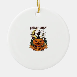 Forget Candy Just Give Me Cat Halloween Pumpkin_1 Ceramic Ornament